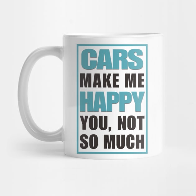 Cars Make Me Happy by Peter the T-Shirt Dude